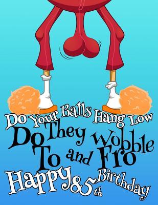 Download Happy 85th Birthday: For That Special Someone Whose Balls Hang Low, This Funny Birthday Book That Can be Used as a Journal or Notebook Makes the Perfect Gift. Way Better Than a Birthday Card! -  file in ePub