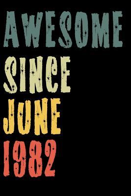 Download Awesome Since June 1982: Perfect Notebook for Home or School, Writing Poetry, use as a Diary, Gratitude Writing, Travel Journal or Dream Journal. Birthday Gift -  | ePub