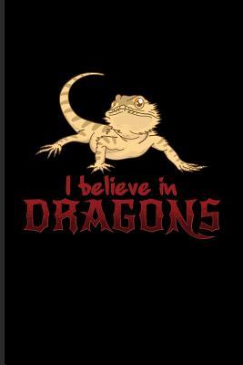 Full Download I Believe In Dragons: Funny Reptile Humor Journal For Lizards, Leopard Geckos, Chameleons, Alligators, Red Iguanas & Beardies Fans - 6x9 - 100 Blank Lined Pages - Yeoys Bearded Dragon file in ePub