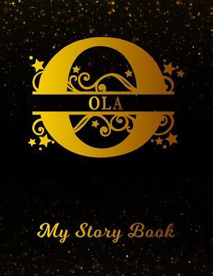 Read Online Ola My Story Book: Personalized Letter O First Name Blank Draw & Write Storybook Paper Black Gold Cover Write & Illustrate Storytelling Midline Dash Workbook for Pre-K & Kindergarten 1st 2nd 3rd Grade Students (K-1, K-2, K-3) - | ePub