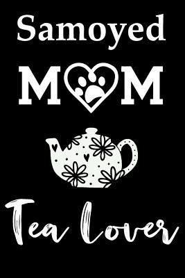 Full Download Samoyed Mom Tea Lover: Fun Dog Mom Notebook Journal. Matte Soft Cover with 120 Blank Lined Pages - Casi Art | ePub