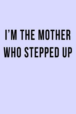 Read I'm the Mother who Stepped Up: Blank Lined Journal -  | ePub