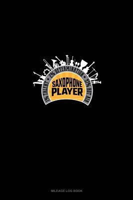 Download Saxophone Player 1% Talent 2% Determination 97% Hot Air: Mileage Log Book - file in PDF