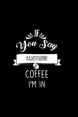 Read Online If You Say Saxophone and Coffee I'm In: A 6x9 Customizable 13 Month Planner, Monthly Checklist, Goals Lists, Weekly Planning Notebook with Sheets to Write Inspirations -  | ePub