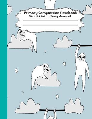 Full Download Primary Composition Notebook: Sweet dream sloth Primary Composition Notebook Grades K-2 Story Journal: Picture Space And Dashed Midline Kindergarten to Early Childhood 110 Story Paper Pages - Dim Ple file in ePub