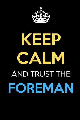 Read Online Keep Calm And Trust The Foreman: Keep Calm Name Professional Title Journal Diary Notebook as Birthday, Anniversary, Christmas, Graduation Gifts for Girls Boys Men and Women of All Ages -  | ePub