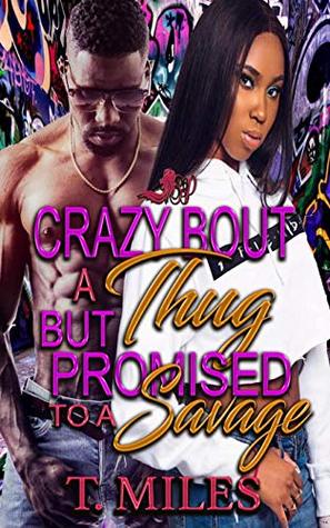 Read Crazy Bout A Thug, but Promised to A Savage: A Standalone - T. Miles file in ePub