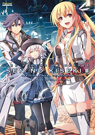 Read The Legend of Heroes: Trails of Cold Steel III (Sen no Kiseki III) Official Visual Collection 英雄伝説 閃の軌跡III 公式ビジュアルコレクション [ART BOOK JAPANESE EDITION] - The Legend of Heroes: Trails of Cold Steel III file in ePub