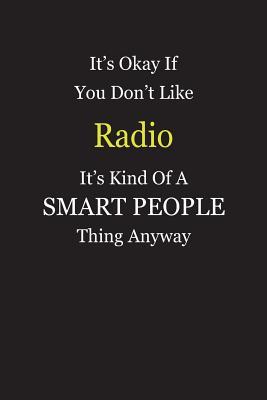 Read Online It's Okay If You Don't Like Radio It's Kind Of A Smart People Thing Anyway: Blank Lined Notebook Journal Gift Idea - Smartiyay Publishing file in PDF