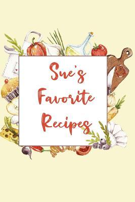 Read Online Sue's Favorite Recipes: Personalized Name Blank Recipe Book to Write In. Matte Soft Cover. Capture Heirloom Family and Loved Recipes -  | PDF