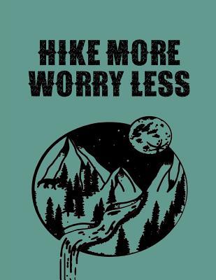 Download Hike More Worry Less: The Ultimate Hiking Adventure Camping Journal: This is an 8.5X11 111 Page Prompted Easy To Fill In Diary For: Anyone That Loves Mountain Trails, Travel Planning or Awaiting New Adventures. - Blue Frog Publishing | ePub