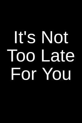 Download It's Not Too Late For You: A Creative Psychology Writing Journal for an Inmate and a Loved One in Jail or Prison - Julia Sharlene | PDF