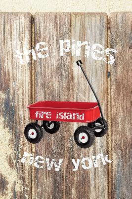 Download The Pines Fire Island New York: 6x9 lined journal: long island summer vacation: red wagon boardwalk beach sand - Fire Island New York Press | ePub