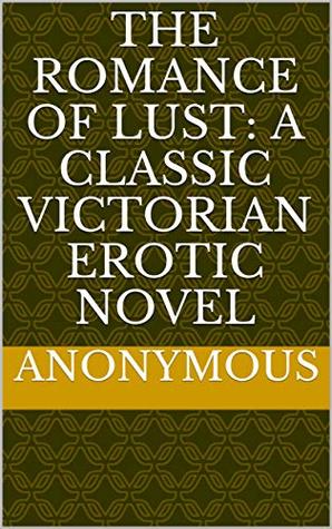 Download The Romance of Lust: A classic Victorian erotic novel - Anonymous Anonymous | ePub