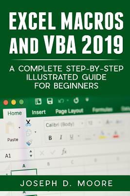Read Online Excel Macros And VBA 2019: A Complete Step-By-Step Illustrated Guide For Beginners - Joseph D. Moore file in PDF
