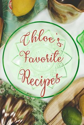 Read Online Chloe's Favorite Recipes: Personalized Blank Recipe Book to Write In. Matte Soft Cover Ideal for Passionate Cooks to Capture Heirloom Family and Much Loved Recipes - Favorites Journals file in PDF