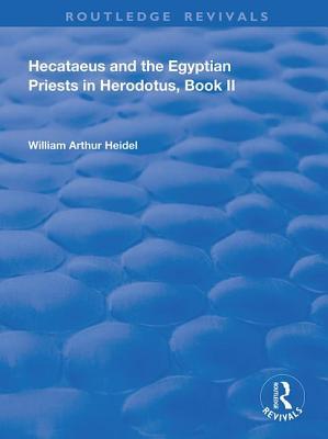 Read Online Hecataeus and the Egyptian Priests in Herodotus, Book 2: American Academy of Arts and Sciences, Memoirs, V18, Part 2 - William Arthur Heidel file in PDF