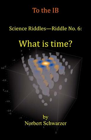Full Download Science Riddles - Riddle No. 6: What is time? - Norbert Schwarzer | PDF