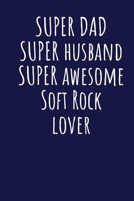 Read Online Super Dad Super Husband Super Awesome Soft Rock Lover: Blank Lined Blue Notebook Journal - Superdad Publishing file in PDF
