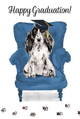 Full Download Happy Graduation!: Dog Notebook - Blank Lined Journal for Pup Lovers & Owners - Cocker Spaniel -  | PDF