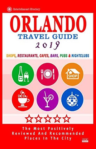 Download Orlando Travel Guide 2019: Shops, Restaurants, Cafés, Bars, Pubs and Nightclubs in Orlando, Florida (City Travel Guide 2019). - Arthur H Gooden | ePub