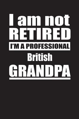 Read I Am Not Retired I'm A Professional British Grandpa: Blank Lined Notebook Journal - Retyre Publishing file in PDF