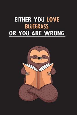 Download Either You Love Bluegrass, Or You Are Wrong.: Blank Lined Notebook Journal With A Cute and Lazy Sloth Reading - Eithrsloth Publishing file in ePub
