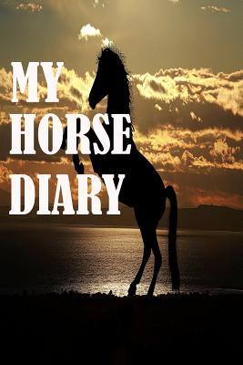 Full Download My Horse Diary: My Horse Diary, Journal, Notebook size 6x9 -  | ePub