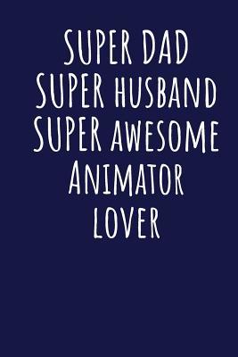 Read Super Dad Super Husband Super Awesome Animator Lover: Blank Lined Blue Notebook Journal - Superdad Publishing file in ePub