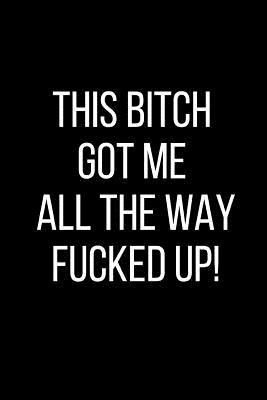 Read This Bitch Got Me All The Way Fucked Up!: Hurt Feelings Emotional Heartbroken Anger Management Blank Lined Journal-120 Pages 6 x 9 - Rolling Cat Publishing | PDF
