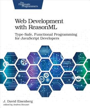 Download Web Development with Reasonml: Type-Safe, Functional Programming for JavaScript Developers - J David Eisenberg file in ePub