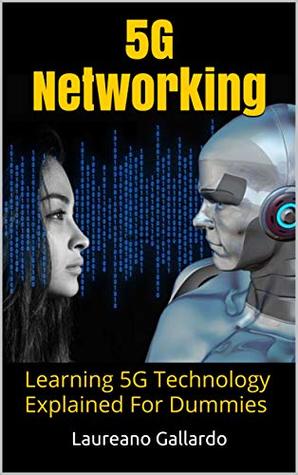 Read 5G Networking: Learning 5G Technology Explained For Dummies - Laureano Gallardo file in ePub