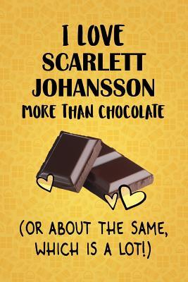 Download I Love Scarlett Johansson More Than Chocolate (Or About The Same, Which Is A Lot!): Scarlett Johansson Designer Notebook - Gorgeous Gift Books | PDF