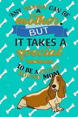 Download Any Woman Can Be A Mother But It Takes A Special Woman To Be A Basset Hound Mom: Journal Composition Notebook for Dog and Puppy Lovers - Critter Lovers Creations | PDF