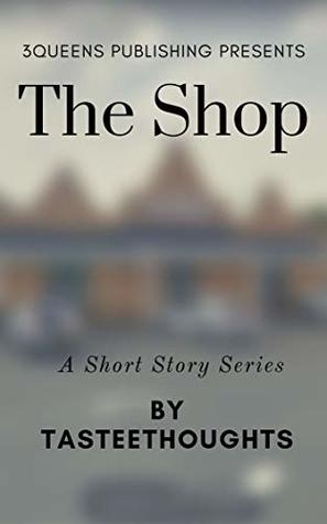Download The Shop - Part 1: A Short Story Series (The Shop - Short Story Series) - Tastee Thoughts | ePub