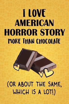 Read I Love American Horror Story More Than Chocolate (Or About The Same, Which Is A Lot!): American Horror Story Designer Notebook - Gorgeous Gift Books | PDF