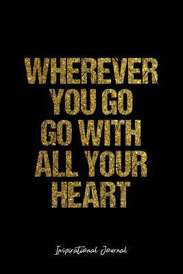 Full Download Inspirational Journal: Dot Grid Gift Idea - Wherever You Go Go With All Your Heart Inspirational Quote Journal - black Dotted Diary, Planner, Gratitude, Writing, Travel, Goal, Bullet Notebook - 6x9 120 pages - Vepa Journals Inspirational Journal | ePub