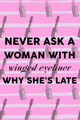 Download Never Ask A Woman With Winged Eyeliner Why She's Late: Blank Lined Notebook Journal Diary Composition Notepad 120 Pages 6x9 Paperback ( Eyeliner ) 3 -  file in ePub