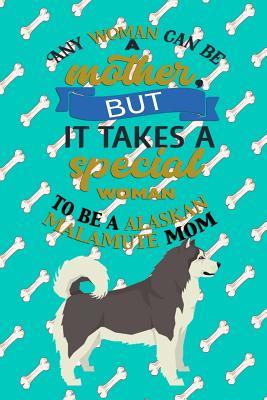 Download Any Woman Can Be A Mother But It Takes A Special Woman To Be A Alaskan Malamute Mom: Journal Composition Notebook for Dog and Puppy Lovers - Critter Lovers Creations | PDF