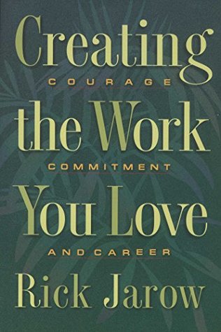 Download Creating the Work You Love: Courage, Commitment, and Career - Rick Jarow file in PDF