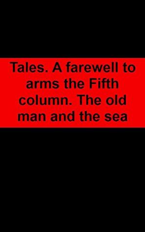 Download Tales. A farewell to arms the Fifth column. The old man and the sea - Aiyana Cassin file in ePub