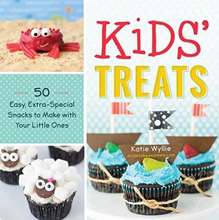 Read Online Kids' Treats: 50 Easy, Extra-Special Snacks to Make with Your Little Ones - Katie Wyllie file in ePub