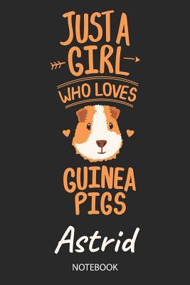 Read Online Just A Girl Who Loves Guinea Pigs - Astrid - Notebook: Cute Blank Ruled Personalized & Customized Name School Notebook Journal for Girls & Women. Guinea Pig Accessories & Stuff. Kindergarten Writing Practise, Back To School, Birthday, Christmas. - Guinea Pig Love Publishing file in PDF