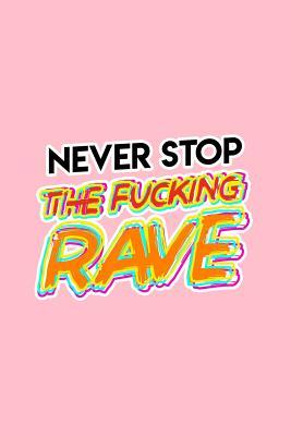 Read Never Stop The Fucking Rave: Lined Journal - Never Stop The Fucking Rave Funny EDM Party DJ Gift - Pink Ruled Diary, Prayer, Gratitude, Writing, Travel, Notebook For Men Women - 6x9 120 pages - Boredkoalas Rave Techno Journals | ePub