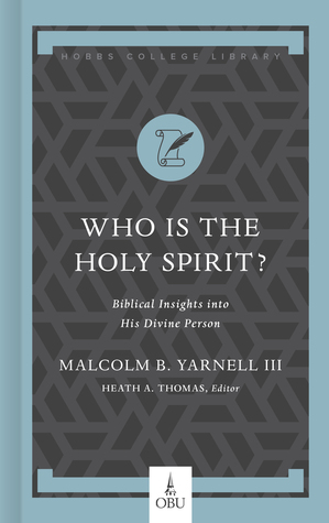 Read Online Who Is the Holy Spirit?: A Biblical Theology of the Person of the Holy Spirit - Malcolm B Yarnell | PDF