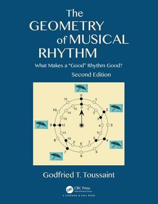 Full Download The Geometry of Musical Rhythm: What Makes a good Rhythm Good?, Second Edition - Godfried T Toussaint file in PDF