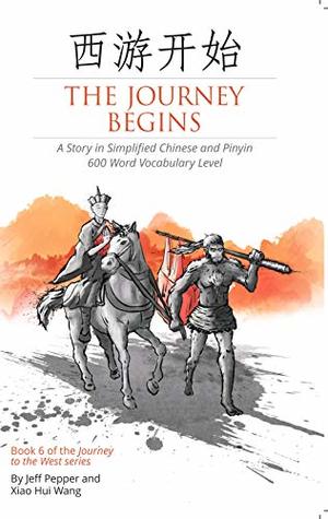 Read Online The Journey Begins: A Story in Simplified Chinese and Pinyin, 600 Word Vocabulary (Journey to the West Book 6) - Jeff Pepper | PDF