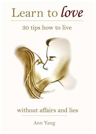 Download LEARN TO LOVE: 30 tips how to live without affairs and lies - Ann Yang | ePub
