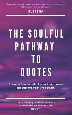 Read The Soulful Pathway To Quotes: Discover how to unlock your inner power to achieve your life's goals - Eleesha | PDF