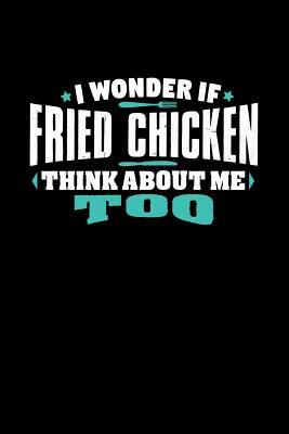 Read Online I Wonder If Fried Chicken Think About Me Too: 100 page 6 x 9 Male Keto Journal For His Daily Food, Exercise, Meal Tracking Log Ketogenic Diet Food Journal (Weight Loss & Fitness Planners) - Darren Snack file in PDF